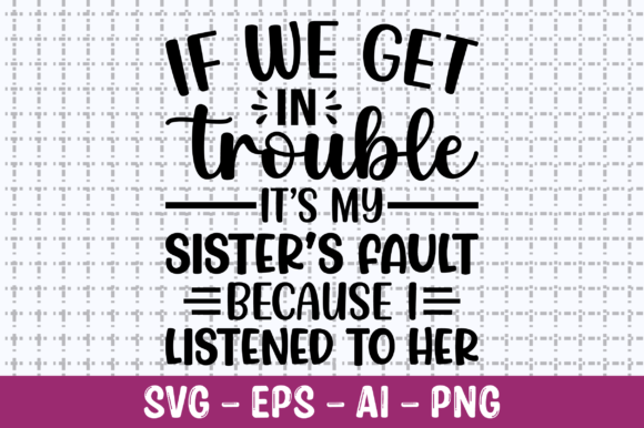 Review: If We Get in Trouble It s My Sisters SVG
