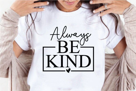 Reviewing the Always Be Kind Quote SVG PNG for Embroidery