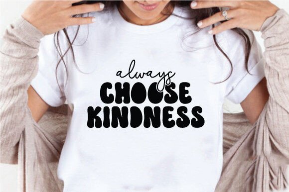 Reviewing the Always Choose Kindness Quote SVG PNG